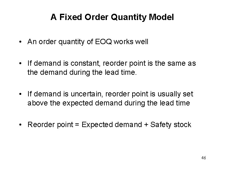 A Fixed Order Quantity Model • An order quantity of EOQ works well •