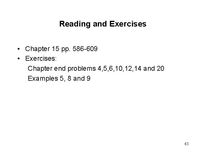 Reading and Exercises • Chapter 15 pp. 586 -609 • Exercises: Chapter end problems