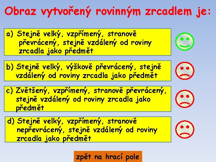 Obraz vytvořený rovinným zrcadlem je: a) Stejně velký, vzpřímený, stranově převrácený, stejně vzdálený od