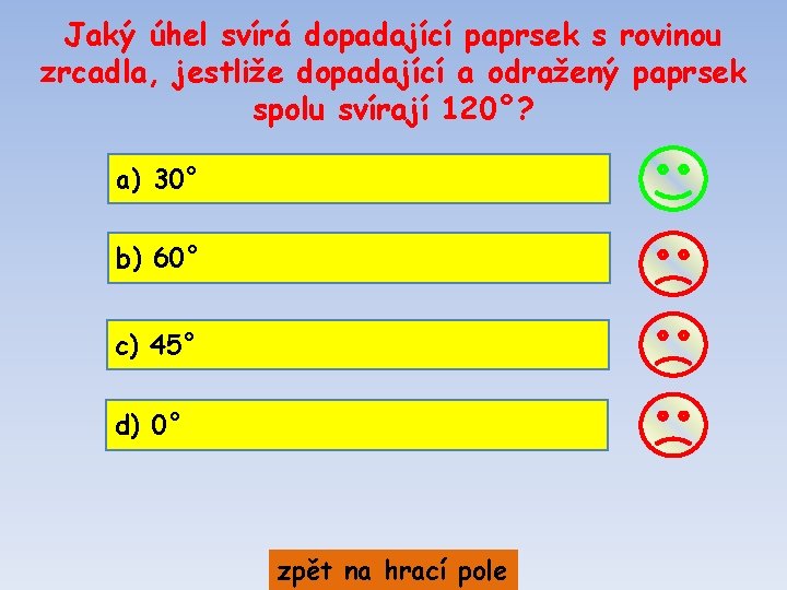 Jaký úhel svírá dopadající paprsek s rovinou zrcadla, jestliže dopadající a odražený paprsek spolu Jaký úhel svírá dopadající paprsek s rovinou zrcadla, jestliže dopadající a odražený paprsek spolu