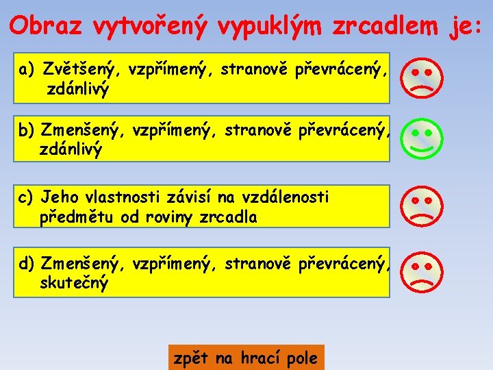 Obraz vytvořený vypuklým zrcadlem je: a) Zvětšený, vzpřímený, stranově převrácený, zdánlivý b) Zmenšený, vzpřímený,