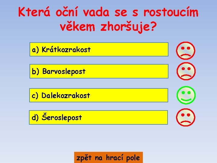 Která oční vada se s rostoucím věkem zhoršuje? a) Krátkozrakost b) Barvoslepost c) Dalekozrakost