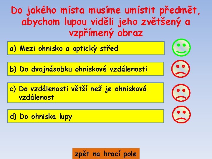 Do jakého místa musíme umístit předmět, abychom lupou viděli jeho zvětšený a vzpřímený obraz