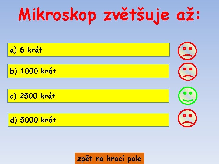 Mikroskop zvětšuje až: a) 6 krát b) 1000 krát c) 2500 krát d) 5000