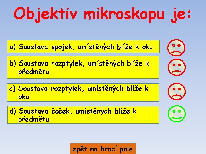 Objektiv mikroskopu je: a) Soustava spojek, umístěných blíže k oku b) Soustava rozptylek, umístěných