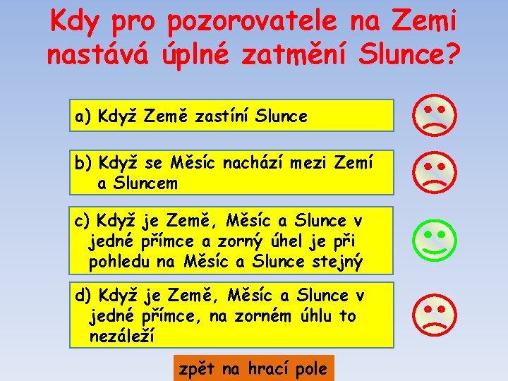 Kdy pro pozorovatele na Zemi nastává úplné zatmění Slunce? a) Když Země zastíní Slunce