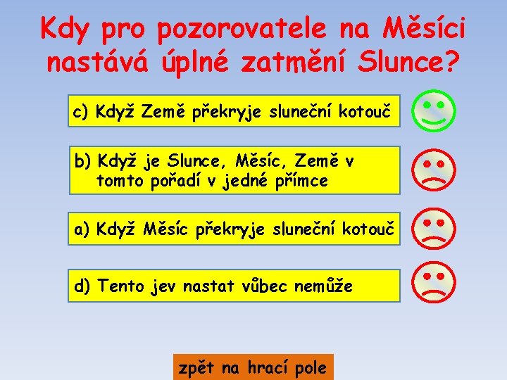 Kdy pro pozorovatele na Měsíci nastává úplné zatmění Slunce? c) Když Země překryje sluneční