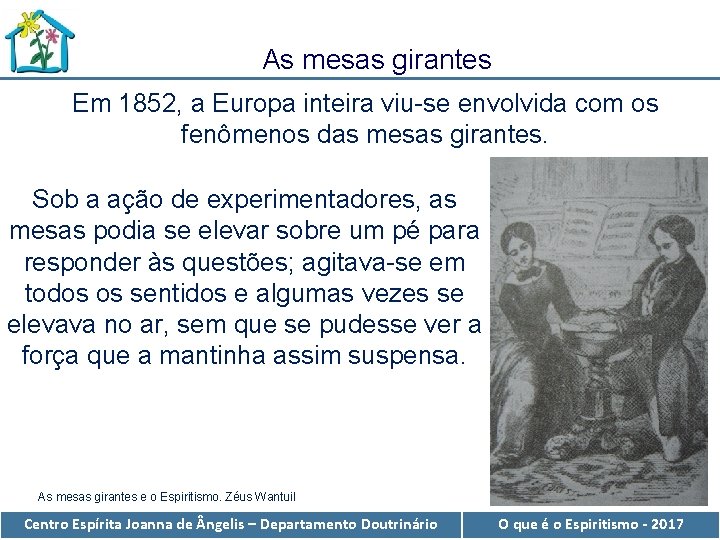 As mesas girantes Em 1852, a Europa inteira viu-se envolvida com os fenômenos das