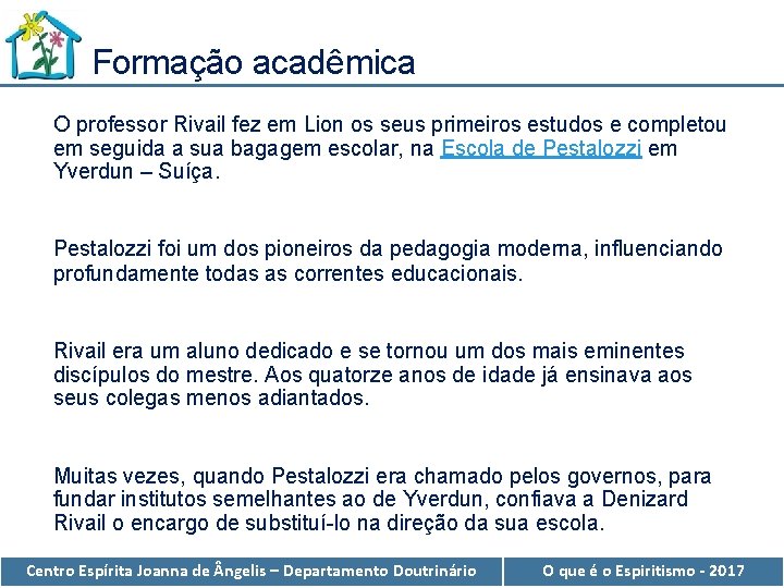 Formação acadêmica O professor Rivail fez em Lion os seus primeiros estudos e completou