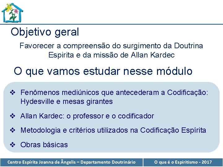 Objetivo geral Favorecer a compreensão do surgimento da Doutrina Espirita e da missão de