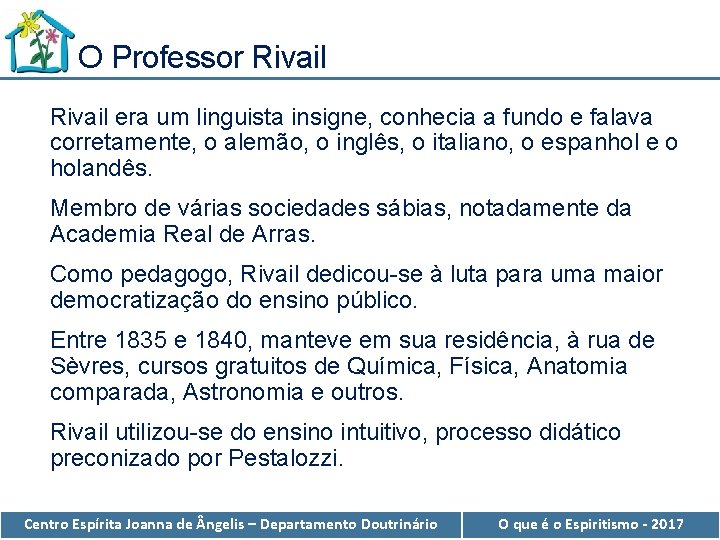 O Professor Rivail era um linguista insigne, conhecia a fundo e falava corretamente, o