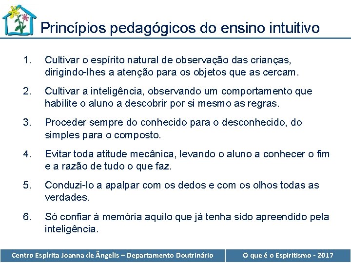 Princípios pedagógicos do ensino intuitivo 1. Cultivar o espírito natural de observação das crianças,