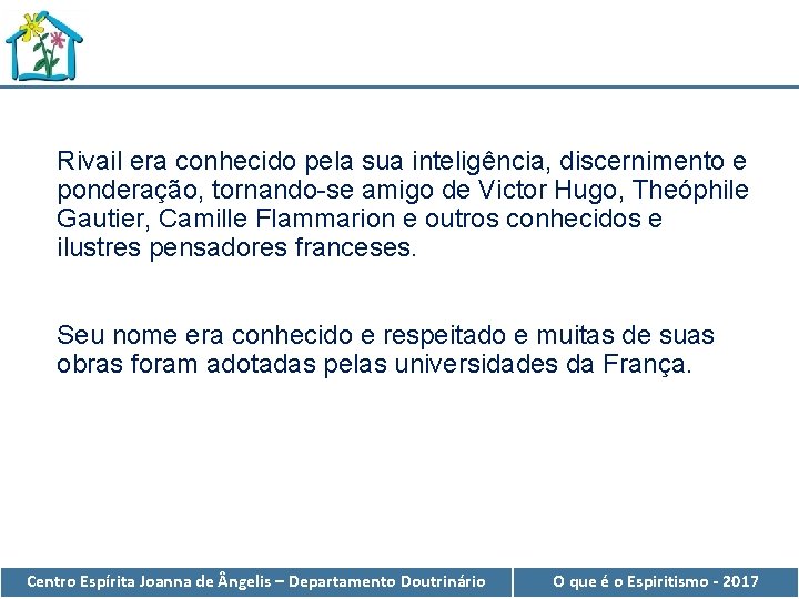 Rivail era conhecido pela sua inteligência, discernimento e ponderação, tornando-se amigo de Victor Hugo,