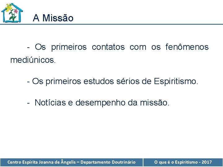 A Missão - Os primeiros contatos com os fenômenos mediúnicos. - Os primeiros estudos