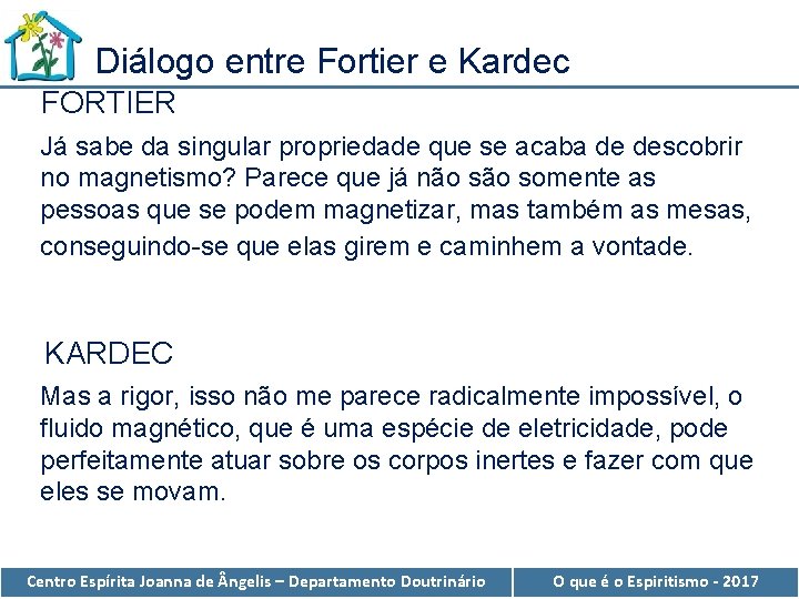 Diálogo entre Fortier e Kardec FORTIER Já sabe da singular propriedade que se acaba