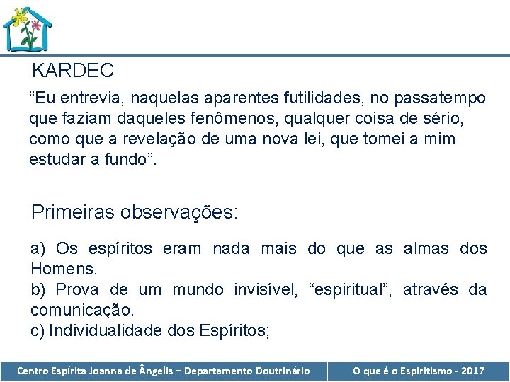 KARDEC “Eu entrevia, naquelas aparentes futilidades, no passatempo que faziam daqueles fenômenos, qualquer coisa