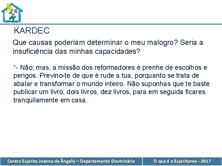 KARDEC Que causas poderiam determinar o meu malogro? Seria a insuficiência das minhas capacidades?