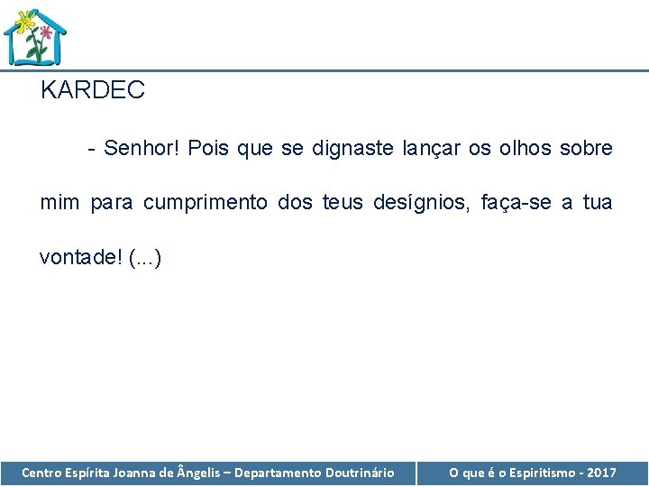 KARDEC - Senhor! Pois que se dignaste lançar os olhos sobre mim para cumprimento