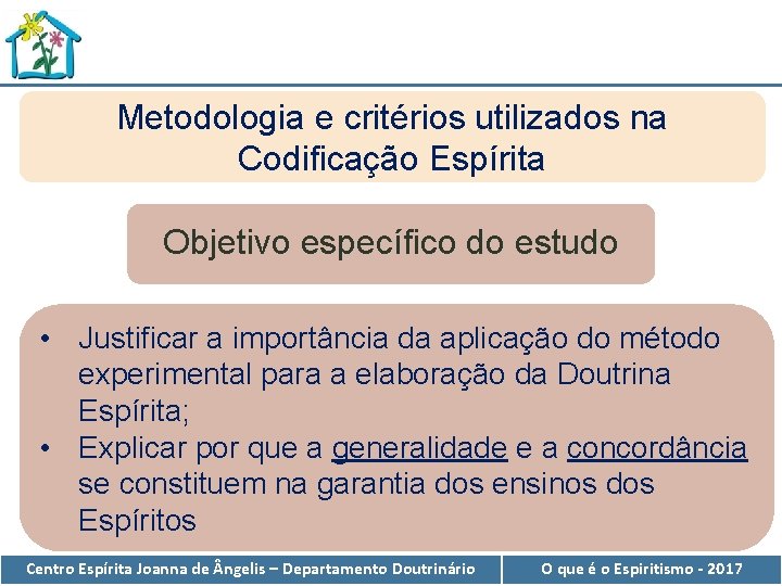 Metodologia e critérios utilizados na Codificação Espírita Objetivo específico do estudo • Justificar a