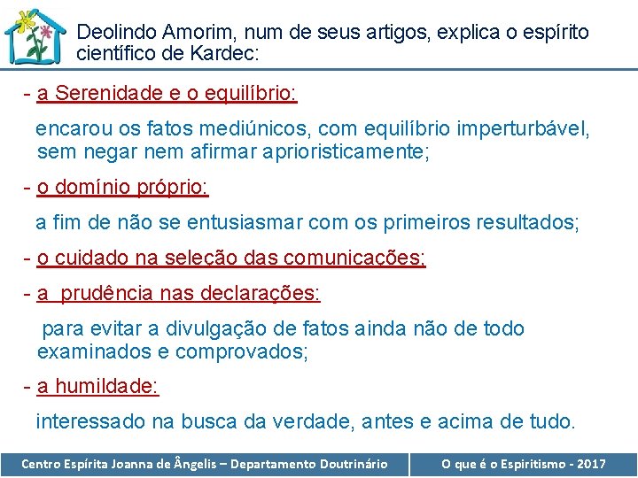 Deolindo Amorim, num de seus artigos, explica o espírito científico de Kardec: - a