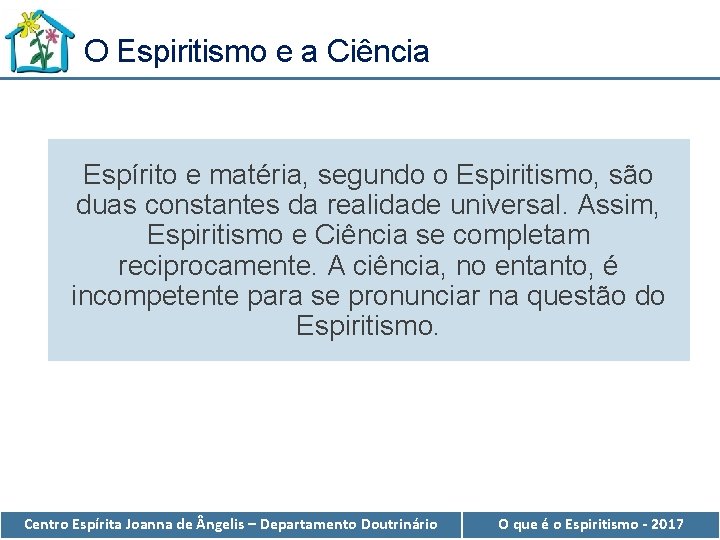 O Espiritismo e a Ciência Espírito e matéria, segundo o Espiritismo, são duas constantes