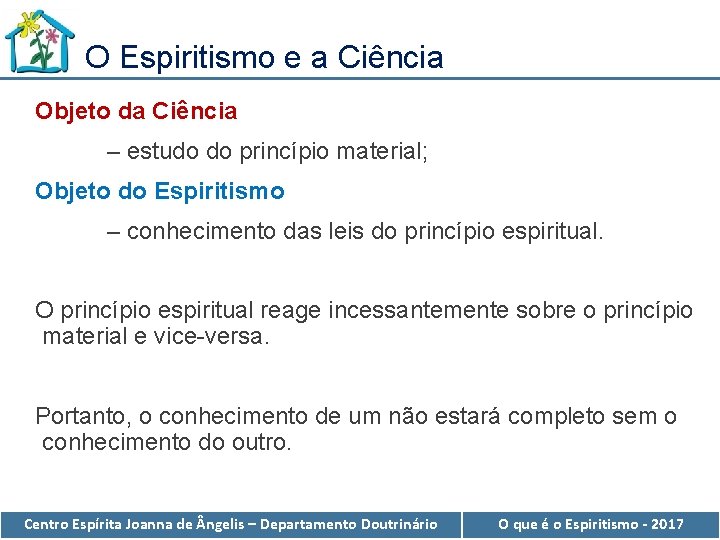 O Espiritismo e a Ciência Objeto da Ciência – estudo do princípio material; Objeto