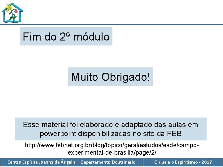 Fim do 2º módulo Muito Obrigado! Esse material foi elaborado e adaptado das aulas