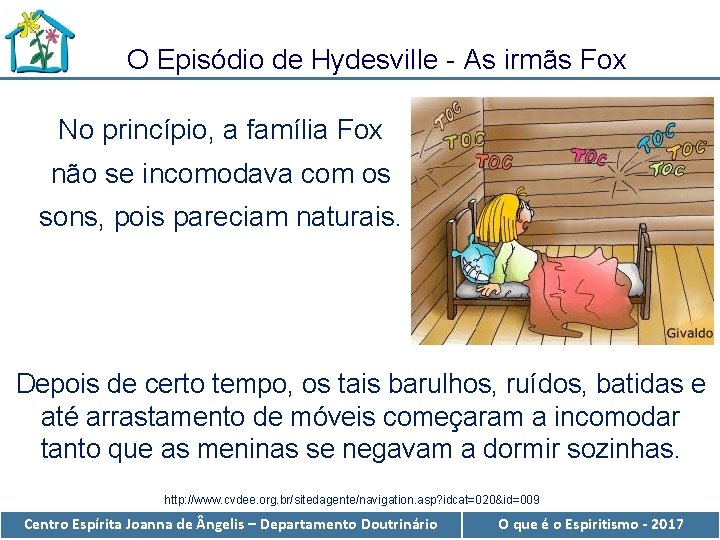 O Episódio de Hydesville - As irmãs Fox No princípio, a família Fox não