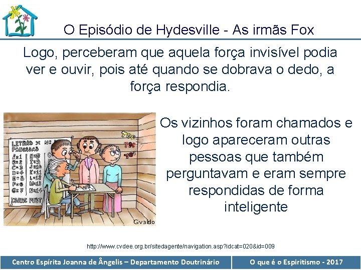 O Episódio de Hydesville - As irmãs Fox Logo, perceberam que aquela força invisível