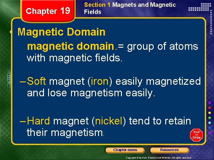 Chapter 19 Section 1 Magnets and Magnetic Fields • Magnetic Domain magnetic domain. =