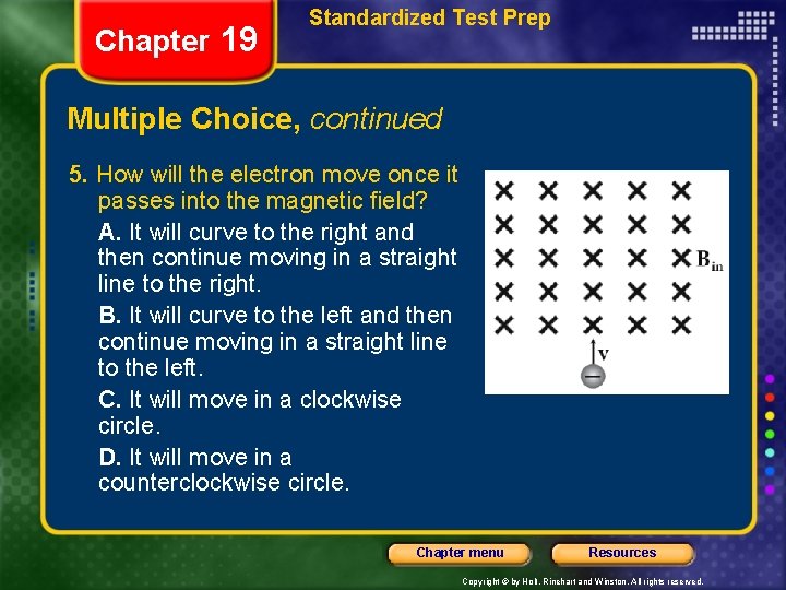 Chapter 19 Standardized Test Prep Multiple Choice, continued 5. How will the electron move