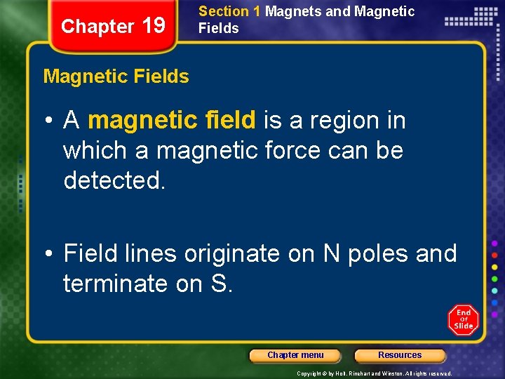 Chapter 19 Section 1 Magnets and Magnetic Fields • A magnetic field is a