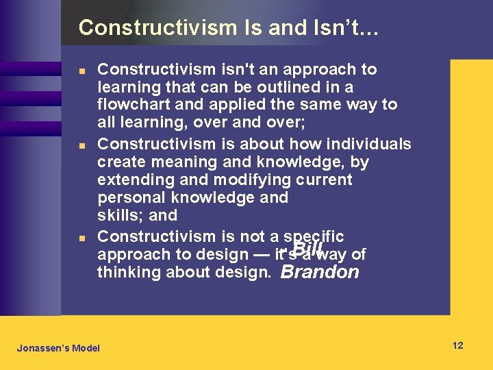 Constructivism Is and Isn’t… n n n Constructivism isn't an approach to learning that