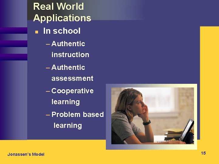 Real World Applications n In school – Authentic instruction – Authentic assessment – Cooperative