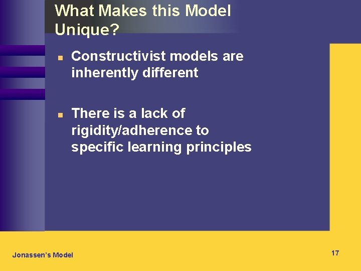 What Makes this Model Unique? n n Constructivist models are inherently different There is