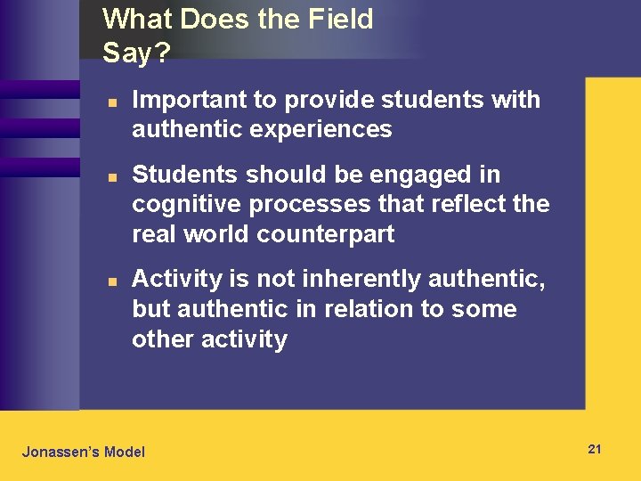 What Does the Field Say? n n n Important to provide students with authentic