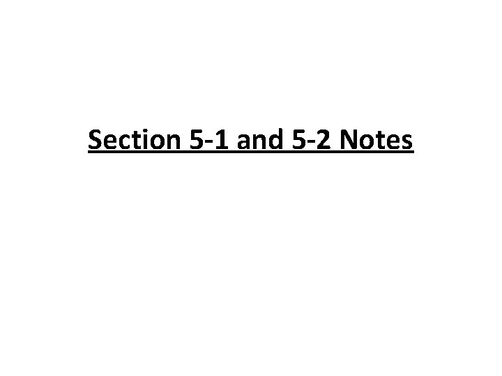 Section 5 -1 and 5 -2 Notes Section 5 -1 and 5 -2 Notes