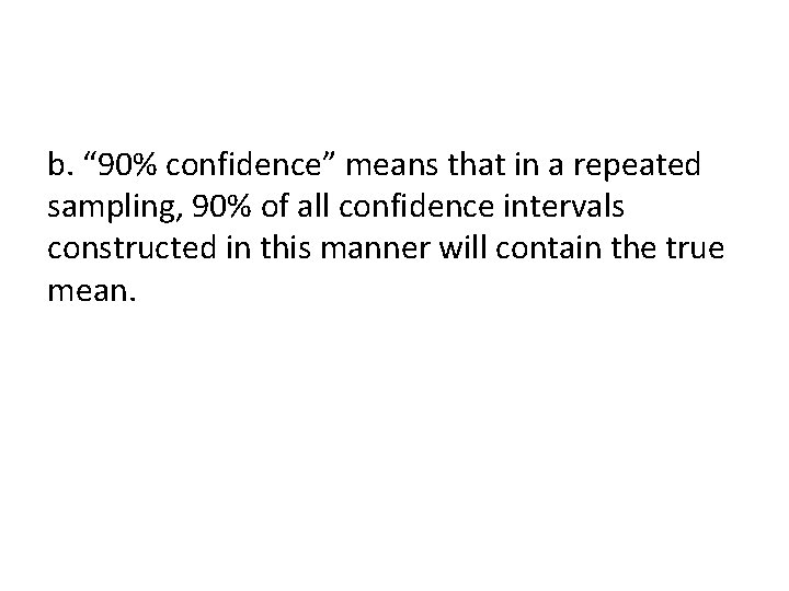 b. “ 90% confidence” means that in a repeated sampling, 90% of all confidence b. “ 90% confidence” means that in a repeated sampling, 90% of all confidence