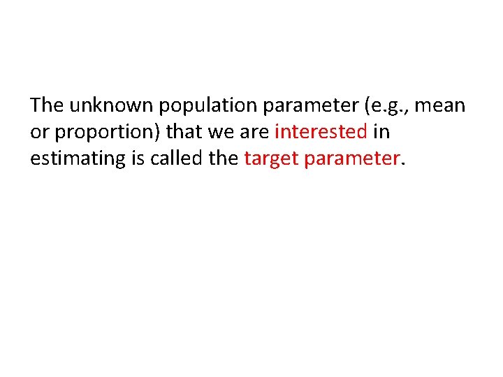 The unknown population parameter (e. g. , mean or proportion) that we are interested The unknown population parameter (e. g. , mean or proportion) that we are interested
