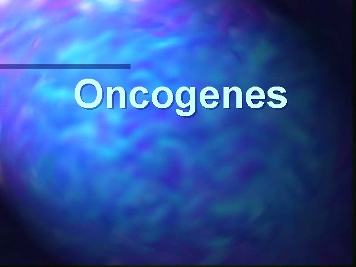 Oncogenes 