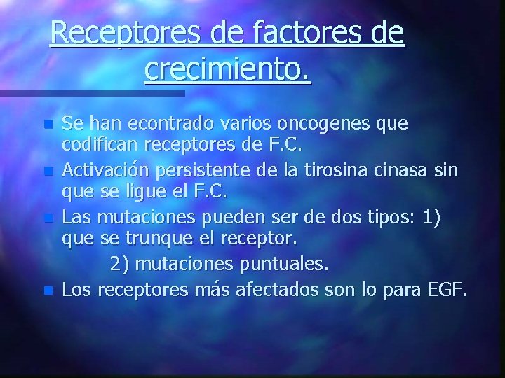 Receptores de factores de crecimiento. n n Se han econtrado varios oncogenes que codifican