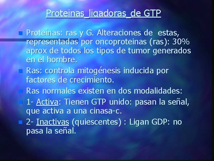 Proteinas ligadoras de GTP n n n Proteínas: ras y G. Alteraciones de estas,