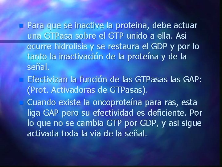 n n n Para que se inactive la proteina, debe actuar una GTPasa sobre