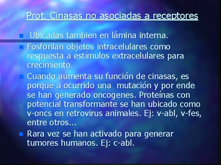 Prot. Cinasas no asociadas a receptores n n Ubicadas tambien en lámina interna. Fosforilan