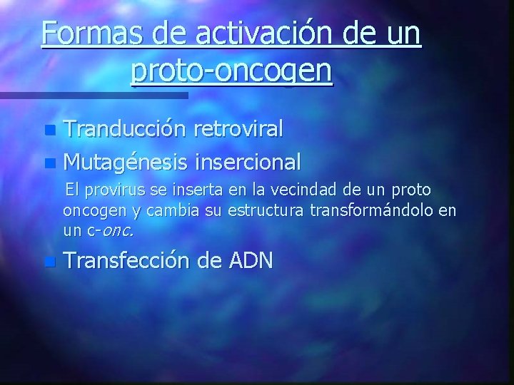 Formas de activación de un proto-oncogen Tranducción retroviral n Mutagénesis insercional n El provirus