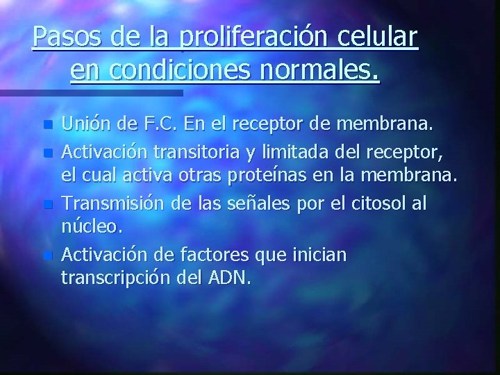 Pasos de la proliferación celular en condiciones normales. n n Unión de F. C.