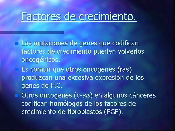 Factores de crecimiento. n n n Las mutaciones de genes que codifican factores de