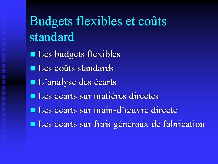 Budgets flexibles et coûts standard Les budgets flexibles n Les coûts standards n L’analyse