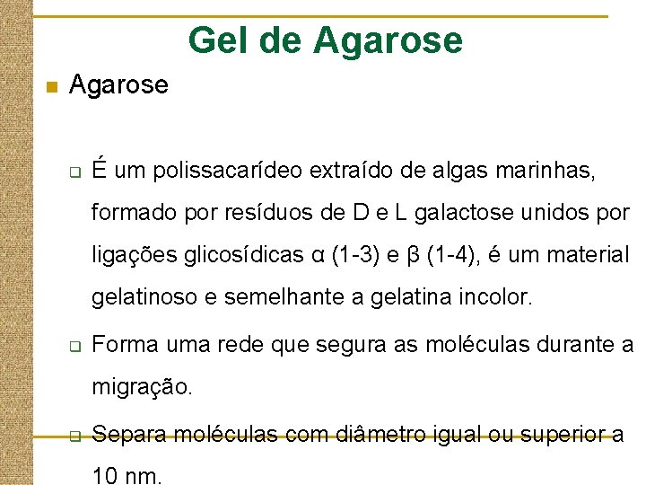 Gel de Agarose n Agarose q É um polissacarídeo extraído de algas marinhas, formado