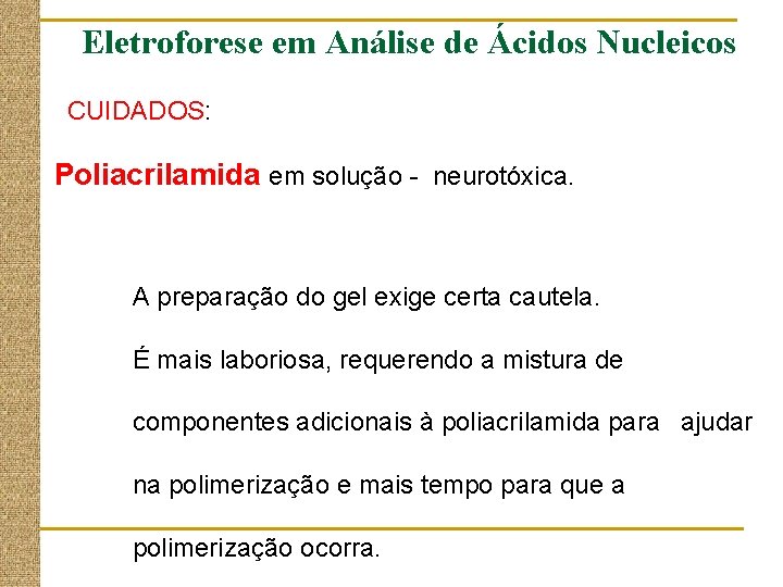 Eletroforese em Análise de Ácidos Nucleicos CUIDADOS: Poliacrilamida em solução - neurotóxica. A preparação